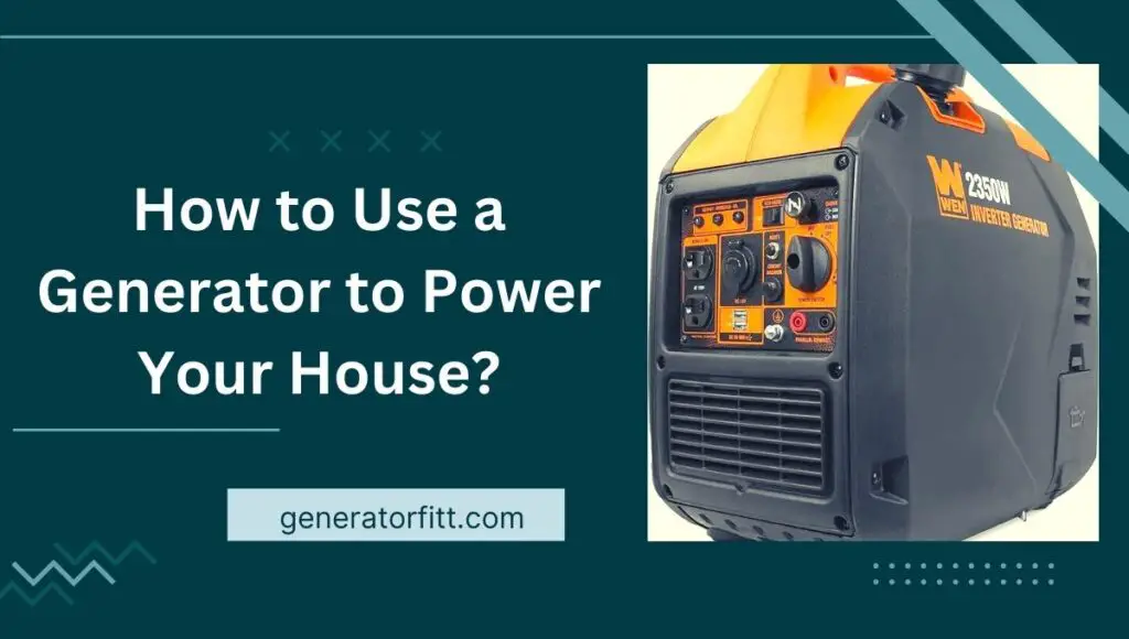 how to use a generator to power your house